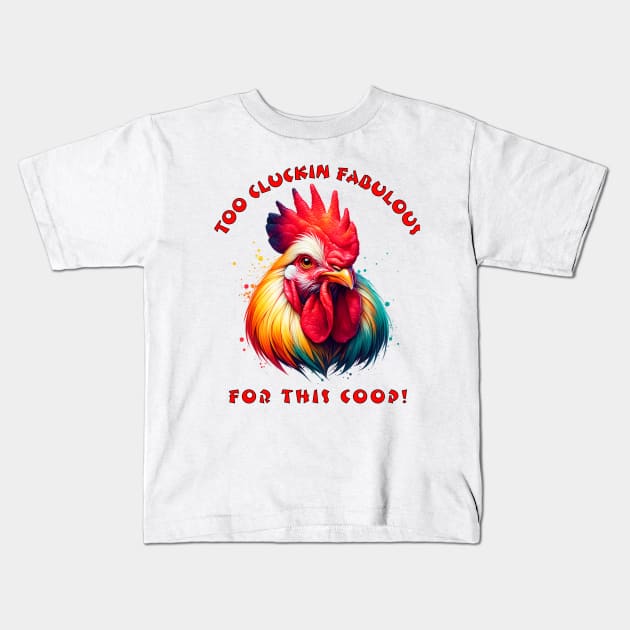 Too Cluckin Fabulous Kids T-Shirt by Fantasy Vortex